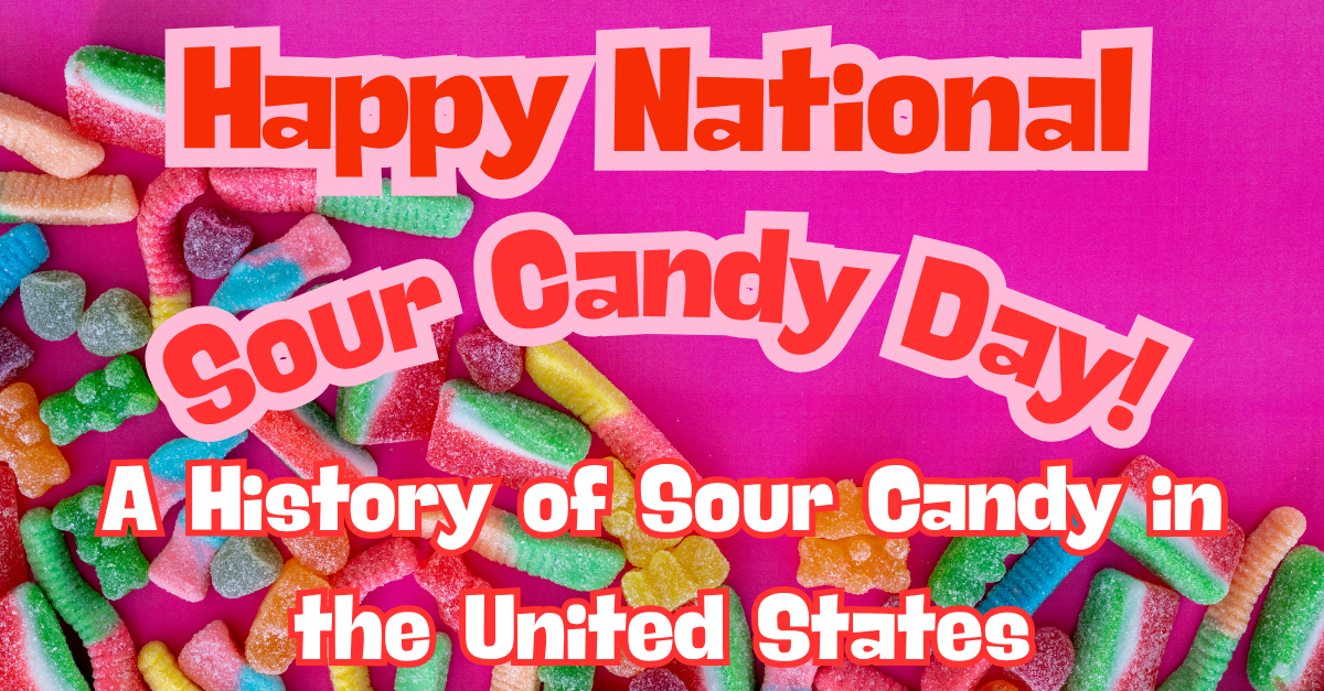 Happy National Sour Candy Day! A History of Sour Candy in the United States