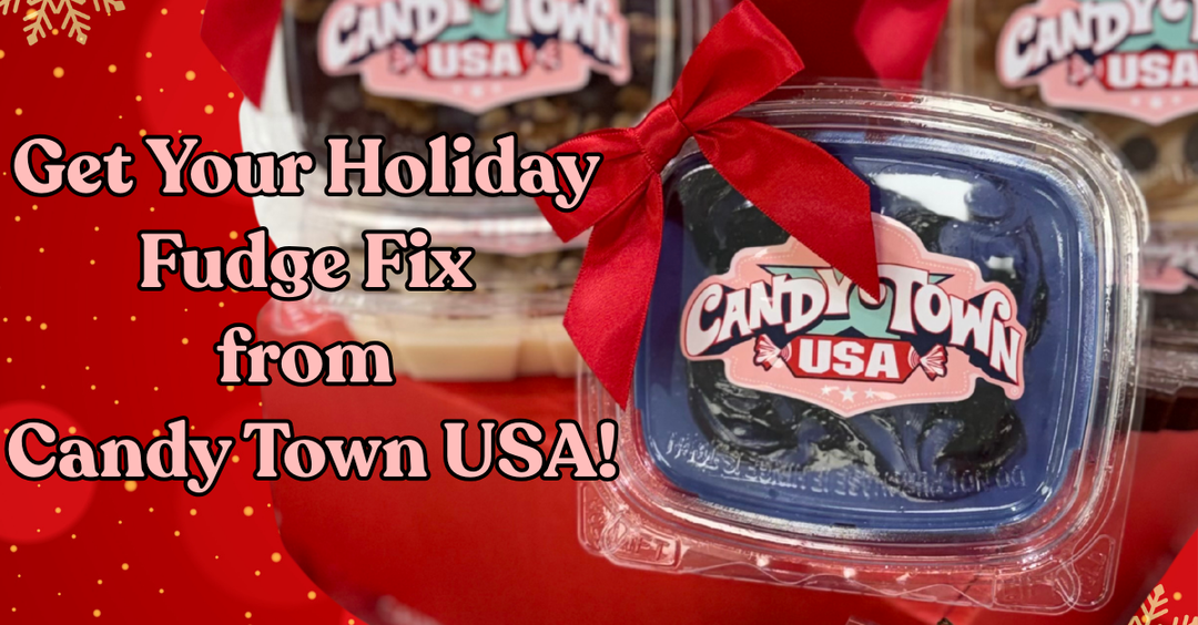 Get Your Holiday Fudge Fix from Candy Town USA!