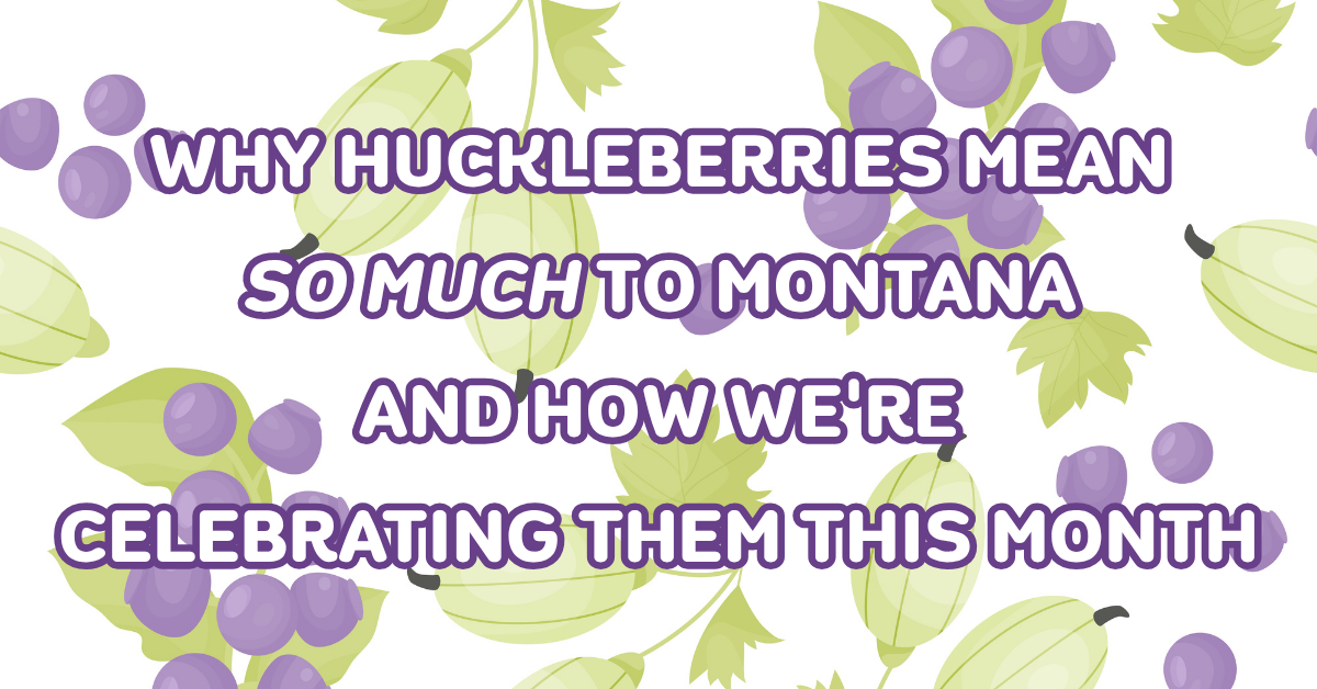 Why Huckleberries Mean So Much to Montana- and How We’re Celebrating Them at Candy Town USA