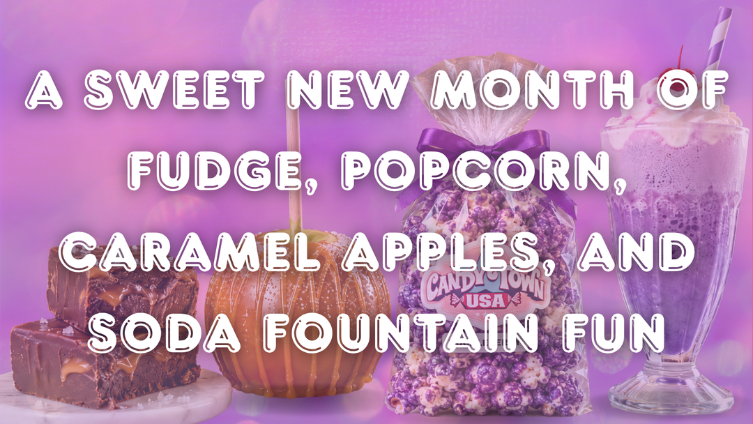 A Sweet New Month of Fudge, Popcorn, Caramel Apples, and Soda Fountain Fun