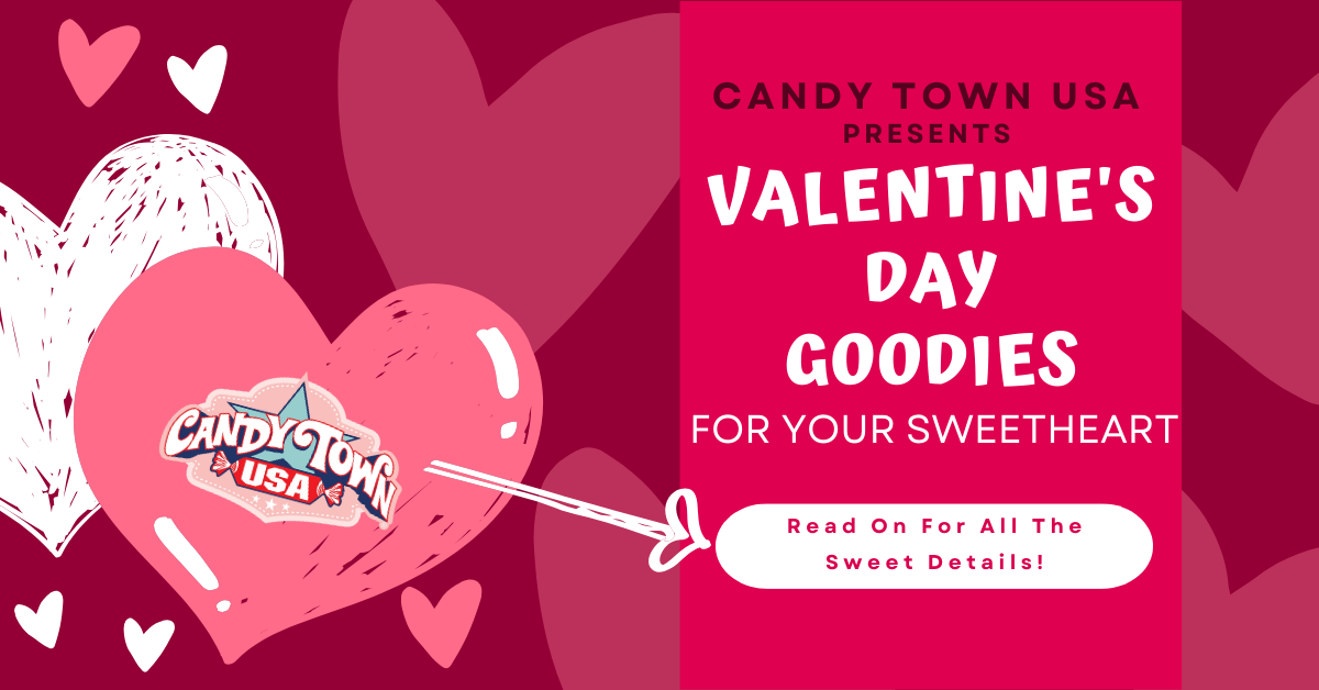 Candy Town USA Presents: Valentine's Day Goodies For Your Sweetheart